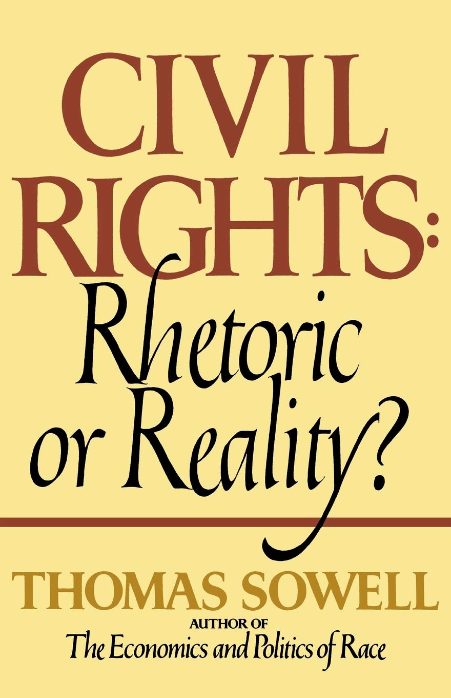 Book cover of Civil Rights: Rhetoric or Reality by Thomas Sowell Book cover of Civil Rights: Rhetoric or Reality by Thomas Sowell
